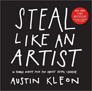Steal like an Artist. All artists steal and copy!