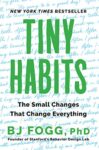 Tiny Habits: The Small Changes That Change Everything By B J Fogg, PhD