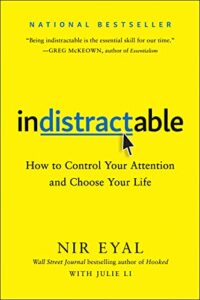 indistractable: How to Control Your Attention and Choose your Life by Nir Eyal