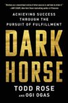 Book Cover: Dark Horse: Achieving success through the pursuit of fulfillment by Todd Rose and Ogi Ogas. This book gives you ideas on how to reach your potential and be the best version of you.