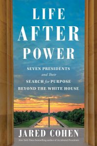 Cover of the book 'Life After Power: Seven Presidents and Their Search for Purpose Beyond the White House' by Jared Cohen, representing the theme of life transition.